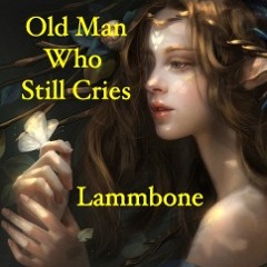 Old Man Who Still Cries...