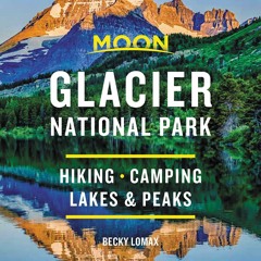 Free eBooks Moon Glacier National Park: Hiking, Camping, Lakes & Peaks (Travel