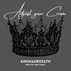 Adjust Your Crown - KingNAsirOFATM prod by Yung Lando