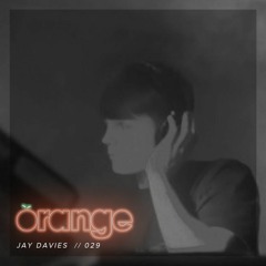Orangecast 029 // Jay Davies