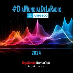 DIA MUNDIAL DE LA RADIO unesco 2024 BAJO FONDO RADIO CLUB