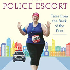 [Download] KINDLE 📂 Running with a Police Escort: Tales from the Back of the Pack by