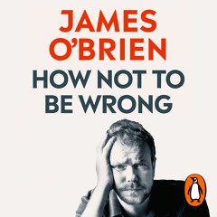 How Not to Be Wrong, written and read by James O'Brien