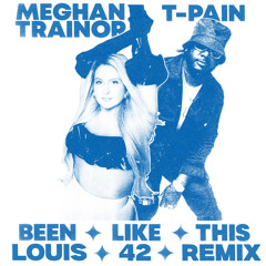 Meghan Trainor ft. T-Pain - Been Like This (Louis 42 Remix)