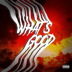 WHATS GOOD [Prod. Houston Foxx]