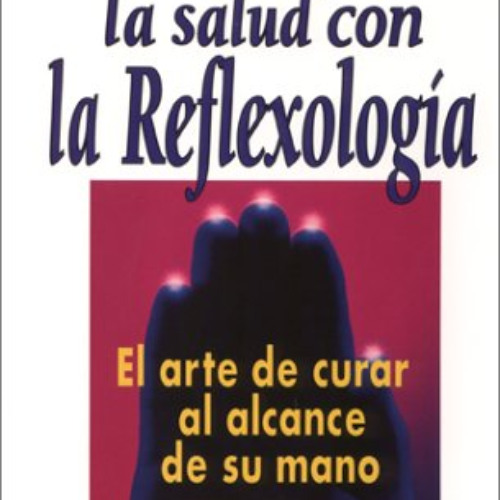 Read EPUB 📂 Como Mejorar LA Salud Con LA Reflexologia: El Arte De Curar Al Alcance D