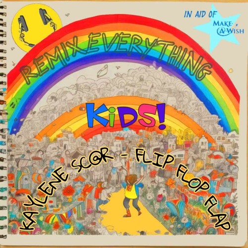 Remix Everything Kids! - KAYLENE SC@R - FLIP FLOP FLAP
