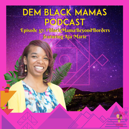 DBM Episode 37 Black Mama Beyond Borders w/ Aja Marie