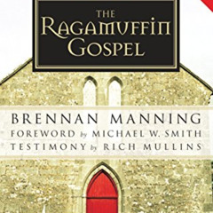 READ EBOOK 📔 The Ragamuffin Gospel: Good News for the Bedraggled, Beat-Up, and Burnt