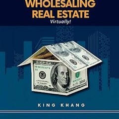 ~[Read]~ [PDF] The Secret to Wholesaling Real Estate Virtually!: With Just a Laptop, a Phone an