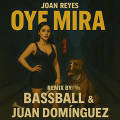Joan Reyes - Oye Mira (Bassball & Juan Dominguez Afro Remix)