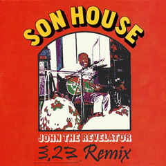 Son House - John The Revelator (3.23 Remix)
