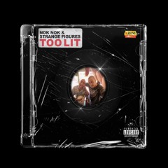 Too Lit - Nok Nok & Strange Figures