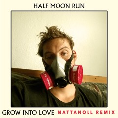 Half Moon Run - Grow Into Love (Mattanoll Remix)