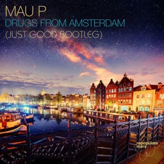 MauP - Drugs From Amsterdam (Just Good Bootleg)