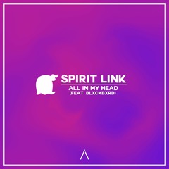 Spirit Link - All In My Head (feat. Blxckbxrd)