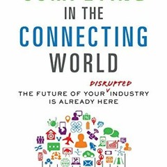 Get PDF 📩 Competing in the Connecting World: The Future of Your Industry Is Already