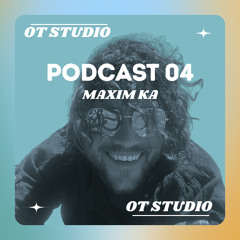 OT Studio Podcast 04 - Maxim Ka