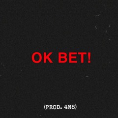 OK BET! (Prod. by 4N8)