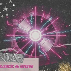 Like a Gun