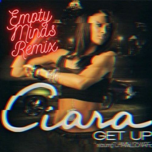 Ciara - Get Up (Empty Minds Remix)