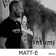 Intumi Podcast 016 - MATT-E
