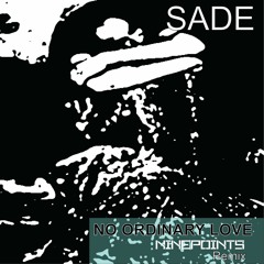 SADE - No Ordinary Love - Ninepoints Remix