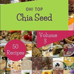 ⚡Read🔥PDF Oh! Top 50 Chia Seed Recipes Volume 3: A Chia Seed Cookbook for Your Gather