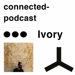 connected podcast by Ivory - february2020