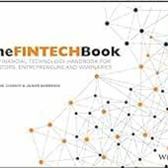 GET EBOOK EPUB KINDLE PDF The FINTECH Book: The Financial Technology Handbook for Investors, Entrepr