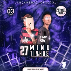 27 MINUTINHOS DJ FELIIPE MENDES & DJ RYAN DO PDM