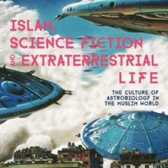 READ EBOOK 📫 Islam, Science Fiction and Extraterrestrial Life: The Culture of Astrob