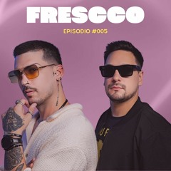 FRESCCO EP #005