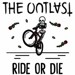 The Outlast - Ride Or Die