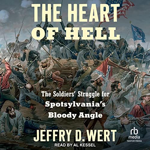 download KINDLE 📂 The Heart of Hell: The Soldiers' Struggle for Spotsylvania's Blood