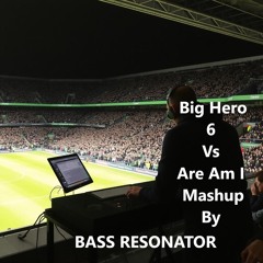 Are Am i Vs Big Hero 6  Mashup By Bass Resonator.mp3