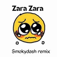 Zara Zara (smokydash remix)