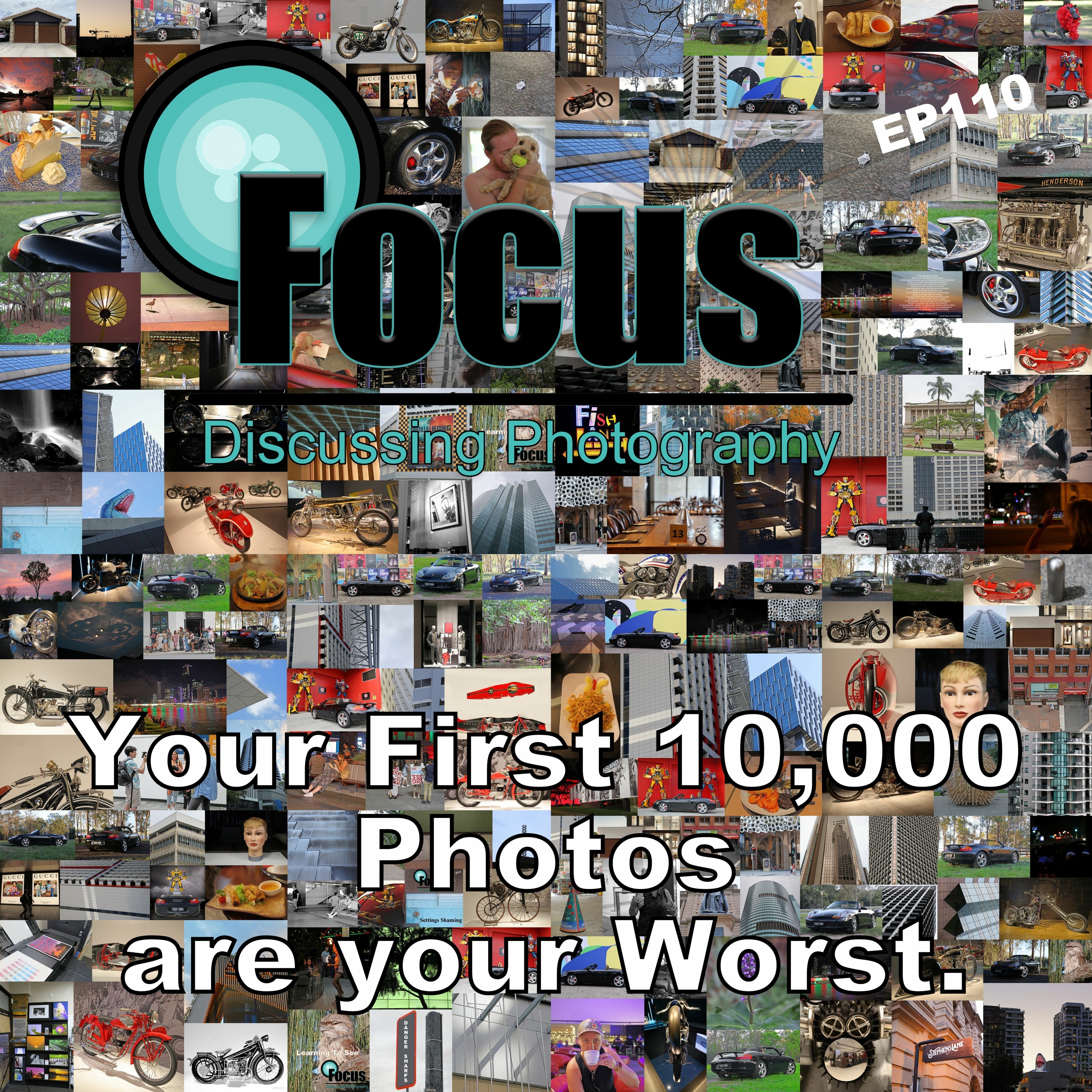 Focus: Photography Podcast with Stephen & Terri, Your First 10,000 photos are Your Worst EP 110 episode artwork