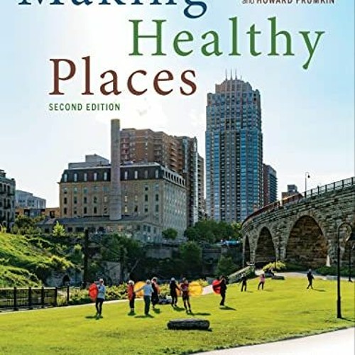 VIEW [EPUB KINDLE PDF EBOOK] Making Healthy Places, Second Edition: Designing and Building for Well-