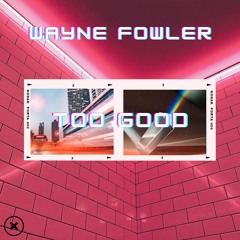 Wayne Fowler - Too Good