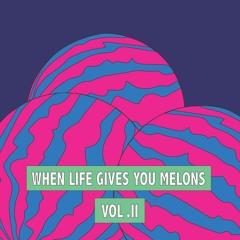 When Life Gives You Melons VOLUME 2