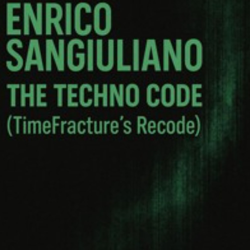Enrico Sangiuliano - The Techno Code (TimeFracture's Recode)