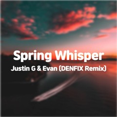 Justin G & Evan - Spring Whisper (DENFIX Remix)