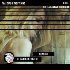 That Girl In The Evening-REMIX /THE PANTHEON PROJECT-Delangio