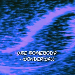 use somebody - wonderwall remix