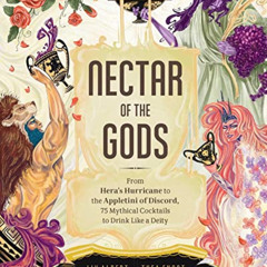 [GET] KINDLE 📒 Nectar of the Gods: From Hera's Hurricane to the Appletini of Discord