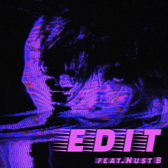 edit (feat.Nust B) ON ALL PLATFORMS