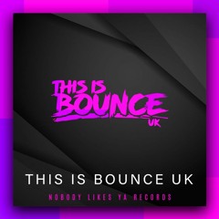 This is Bounce UK - Nobody Likes Ya Records