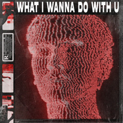 LUCA LUSH - WHAT I WANNA DO WITH U