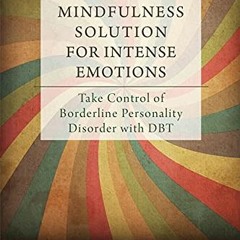 [PDF] ❤️ Read The Mindfulness Solution for Intense Emotions: Take Control of Borderline Personal